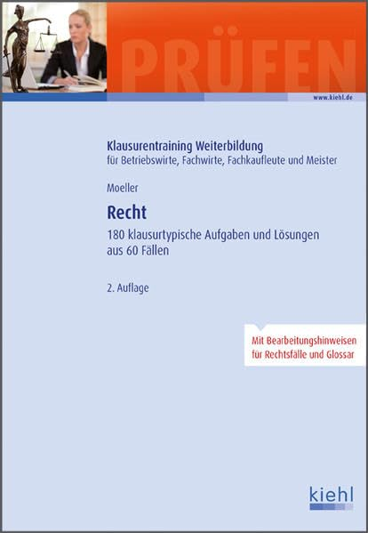 Recht: 180 klausurtypische Aufgaben und Lösungen aus 60 Fällen (Klausurentraining Weiterbildung - für Betriebswirte  Fachwirte  Fachkaufleute und Meister)