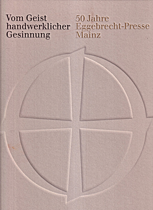 Vom Geist handwerklicher Gesinnung. 50 Jahre Eggebrecht-Presse Mainz 1936 - 1986.