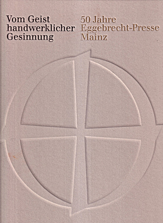 Vom Geist handwerklicher Gesinnung. 50 Jahre Eggebrecht-Presse Mainz 1936 - 1986.