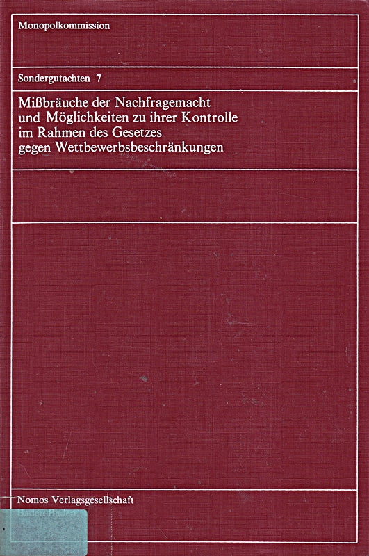 Missbräuche der Nachfragemacht und Möglichkeiten zu ihrer Kontrolle im Rahmen des Gesetzes gegen Wettbewerbsbeschränkungen. Sondergutachten 7