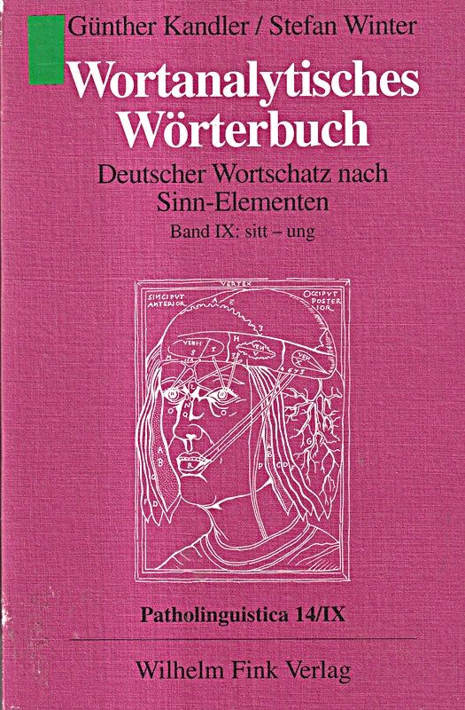 Wortanalytisches Wörterbuch  in 10 Bdn.  Bd.9  Sitt-Ung: Band IX: sitt - ung (Wortanalytisches Wörterbuch. Deutscher Wortschatz nach Sinn-Elementen)