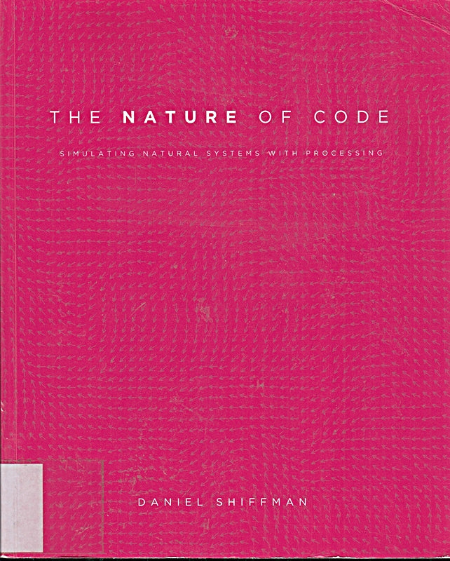 The Nature of Code: Simulating Natural Systems with Processing