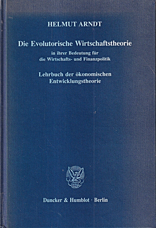 Die Evolutorische Wirtschaftstheorie in ihrer Bedeutung für die Wirtschafts- und Finanzpolitik. Lehrbuch der ökonomischen Entwicklungstheorie.