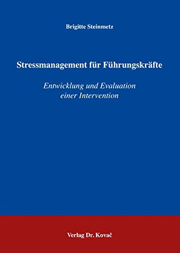 Stressmanagement für Führungskräfte: Entwicklung und Evaluation einer Intervention (Schriften zur Arbeits-  Betriebs- und Organisationspsychologie)