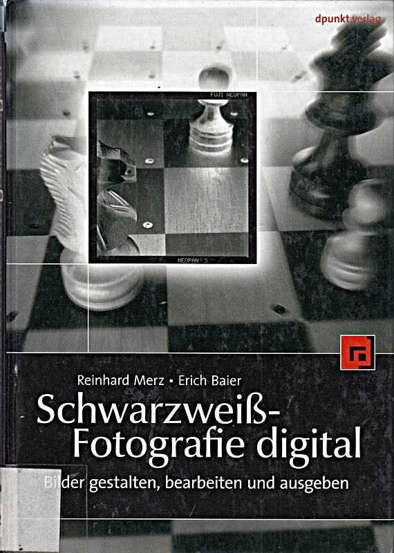 Schwarzweiß-Fotografie digital - Bilder gestalten  bearbeiten und ausgeben: Digital und analog