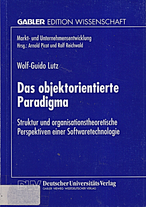 Das objektorientierte Paradigma: Struktur Und Organisationstheoretische Perspektiven Einer Softwaretechnologie (Gabler Edition Wissenschaft) (German Edition)