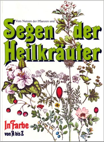 Vom Nutzen der Pflanzen und Segen der Heilkräuter