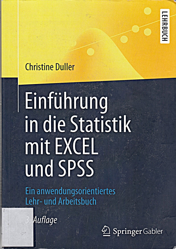 Einführung in die Statistik mit EXCEL und SPSS: Ein anwendungsorientiertes Lehr- und Arbeitsbuch (Springer-Lehrbuch)