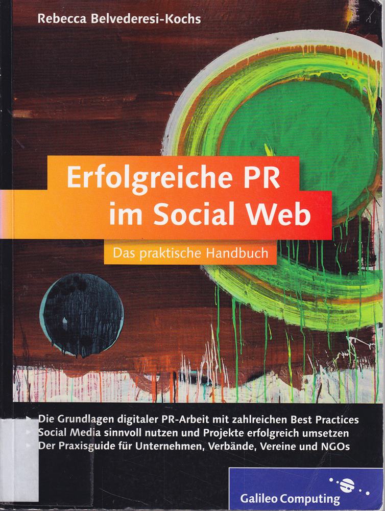 Erfolgreiche PR im Social Web: Öffentlichkeitsarbeit mit Facebook  Twitter u. Co. (Galileo Computing)