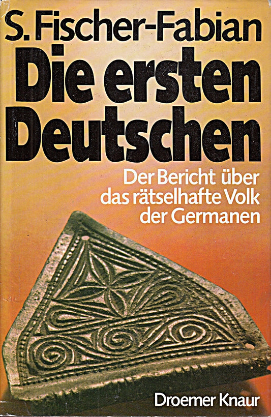 Fischer-Fabian die ersten Deutschen der Bericht über d. rätselhafte Volk d. Germanen. S. Fischer-Fabian.  [München] : Droemer-Knaur 1975.  71. Ts. 383 S. : Ill.  Kt. 22*14 5cm. OPappband. OSchu.