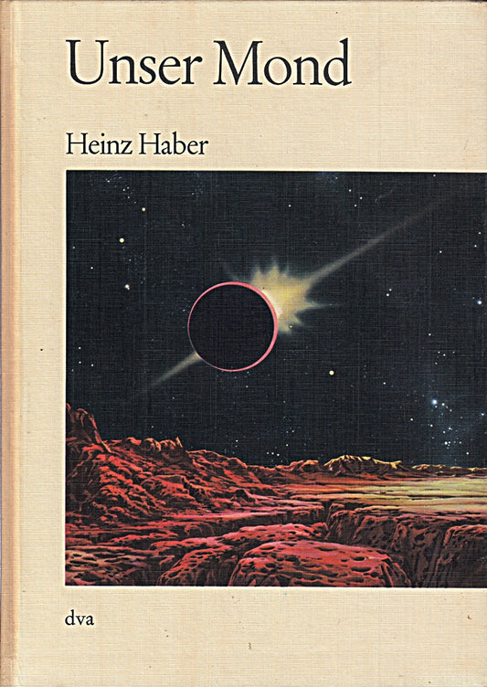 Heinz Haber: Unser Mond - Naturgeschichte und Erforschung des Erdtrabanten