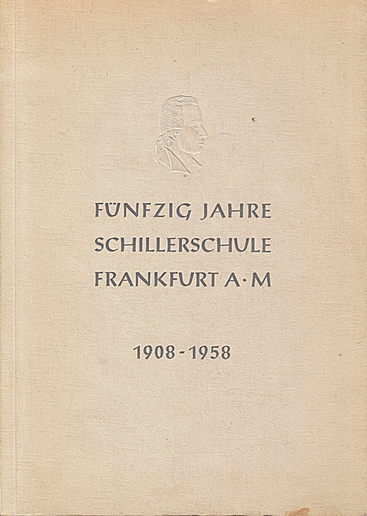 Fünzig Jahre Schillerschule Frankfurt a.M. 1908 - 1958.