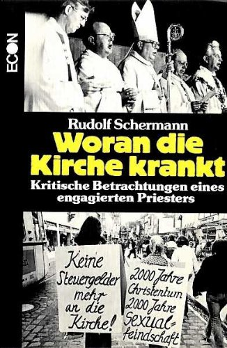 Woran die Kirche krankt . kritische Betrachtungen eines engagierten Priesters .