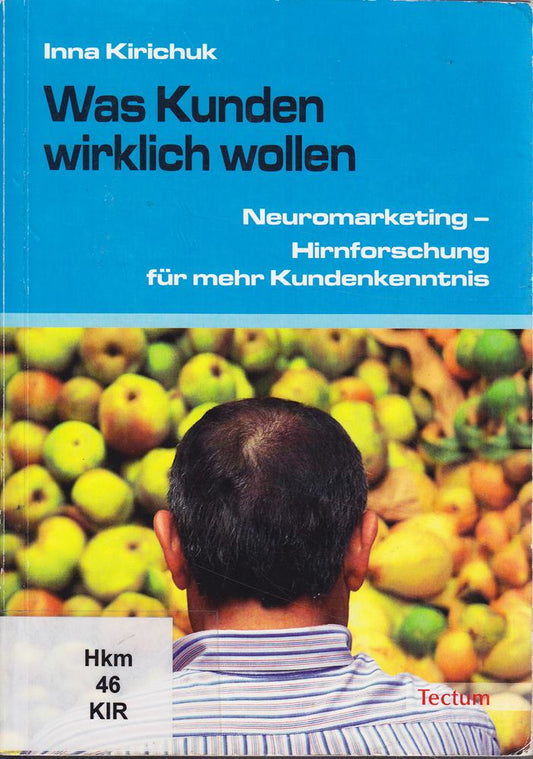 Was Kunden wirklich wollen: Neuromarketing - Hirnforschung für mehr Kundenkenntnis