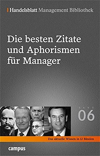 Handelsblatt Management Bibliothek. Bd. 6: Die besten Zitate und Aphorismen für Manager.: Ausgewählt und kommentiert von Hermann Simon