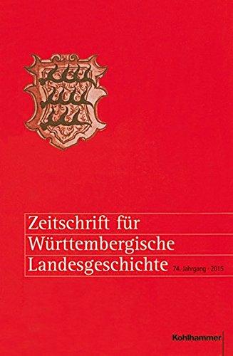 Zeitschrift für Württembergische Landesgeschichte: 74. Jahrgang (2015)