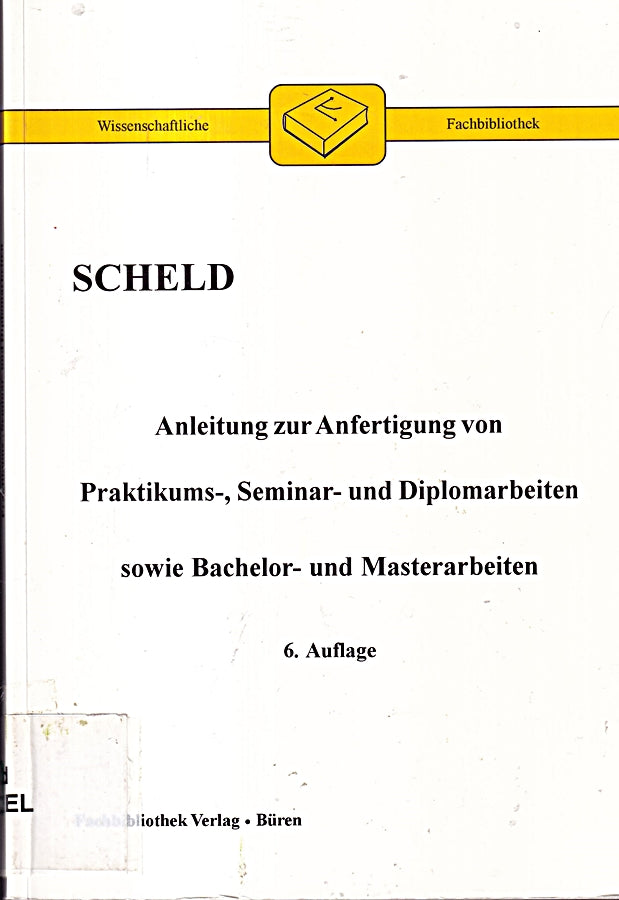 Anleitung zur Anfertigung von Praktikums-  Seminar- und Diplomarbeiten sowie Bachelor- und Masterarbeiten (Wissenschaftliche Fachbibliothek)