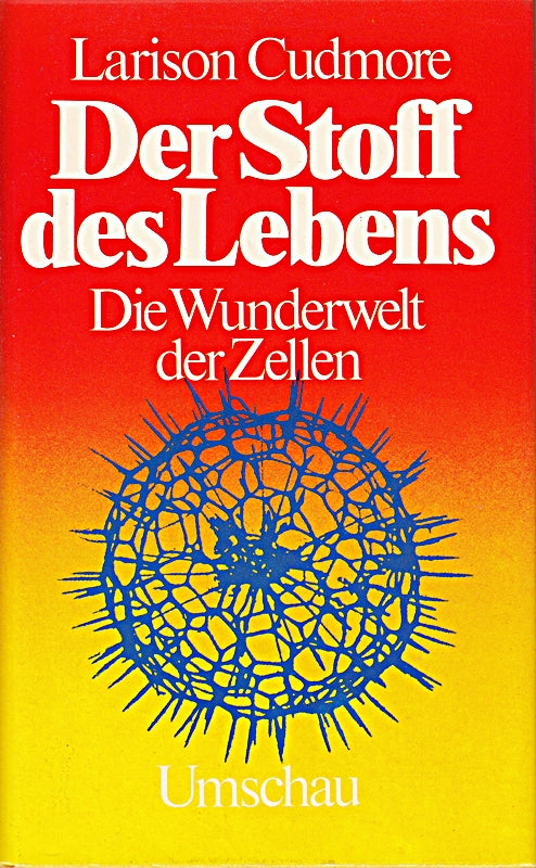 Der Stoff des Lebens.Die Wunderwelt der Zellen
