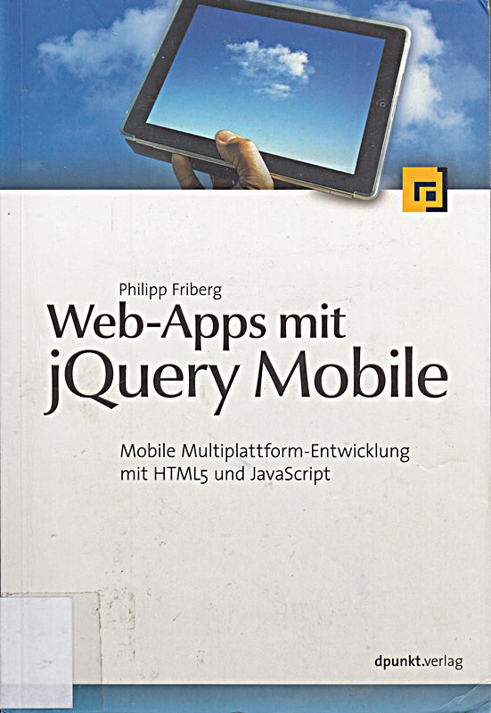 Web-Apps mit jQuery Mobile: Mobile Multiplattform-Entwicklung mit HTML5 und JavaScript