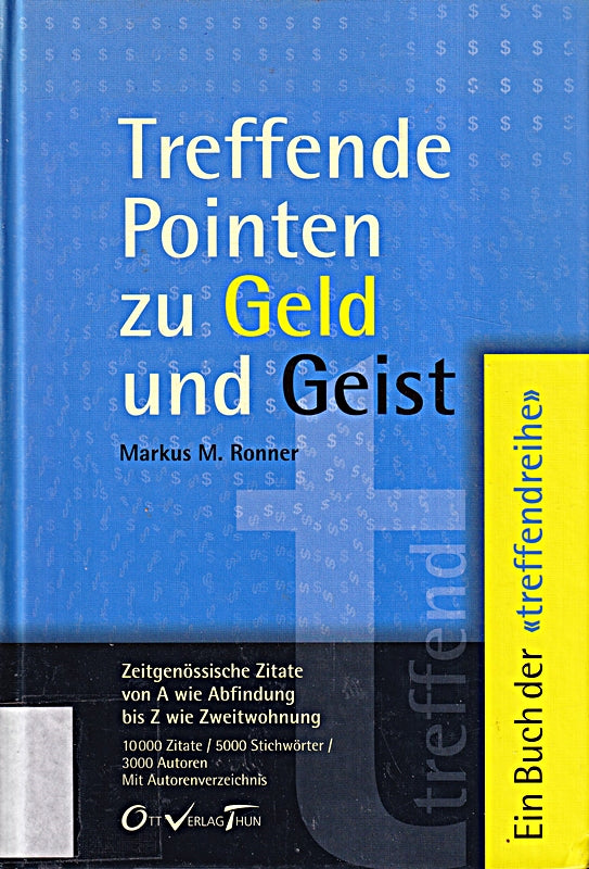 Treffende Pointen zu Geld und Geist: Zeitgenössische Zitate von A - Z: Zeitgenössische Zitate von A wie Abfindung bis Z wie Zweitwohnung. 10.000 ... 3.000 Autoren (Die treffende Reihe)