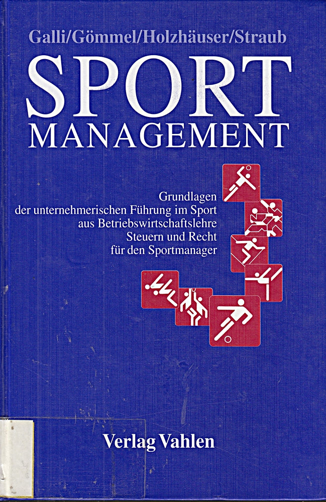 Sportmanagement: Grundlagen der unternehmerischen Führung im Sport aus Betriebswirtschaftslehre  Steuern und Recht für den Sportmanager