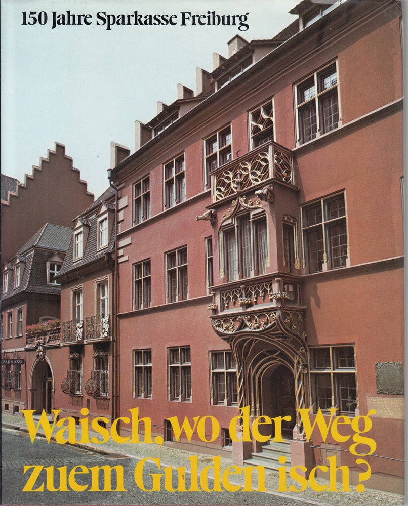 150 Jahre Sparkasse Freiburg. Waisch  wo der Weg zuem Gulden isch? 