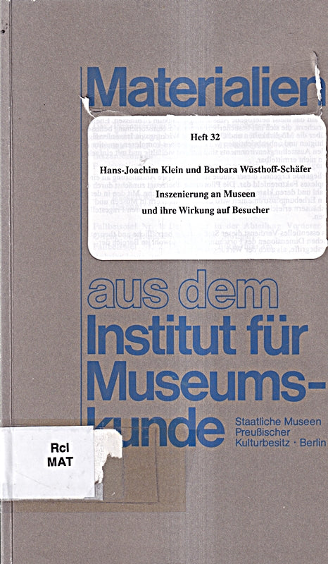 Inszenierung an Museen und ihre Wirkung auf Besucher (Materialien aus dem Institut für Museumskunde Heft 32)