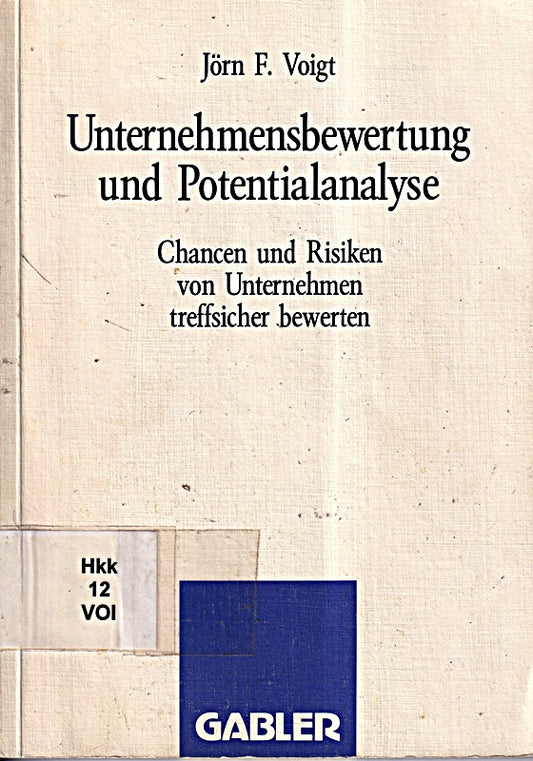 Unternehmensbewertung und Potentialanalyse: Chancen und Risiken von Unternehmen treffsicher bewerten (German Edition)