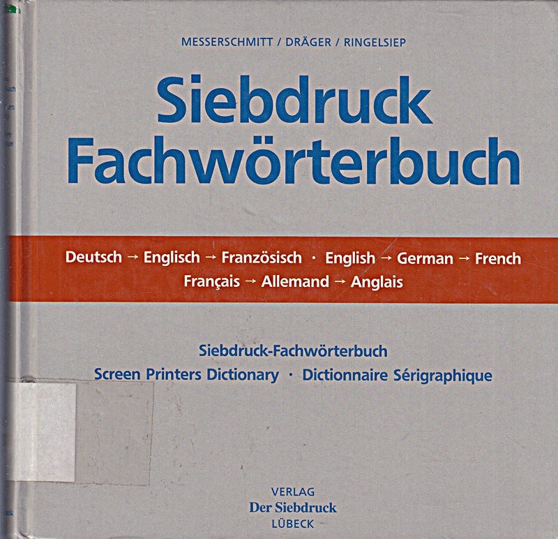 Siebdruck-Fachwörterbuch: Screen Printers Dictionary /Dictionnaire Sérigraphique