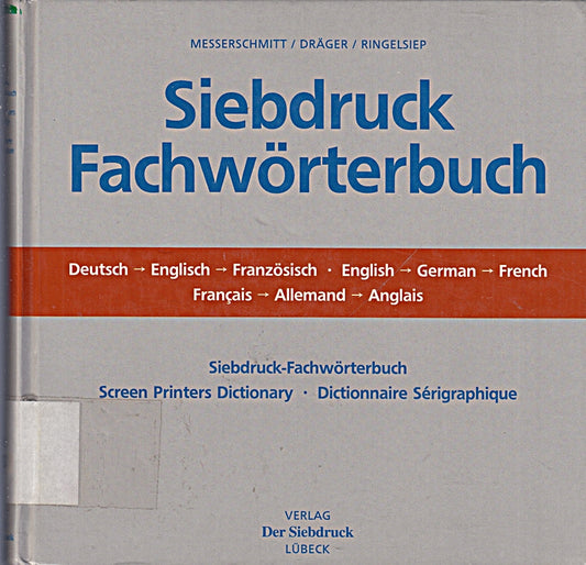 Siebdruck-Fachwörterbuch: Screen Printers Dictionary /Dictionnaire Sérigraphique