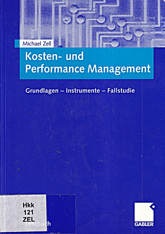 Kosten- und Performance Management: Grundlagen - Instrumente - Fallstudie (German Edition)