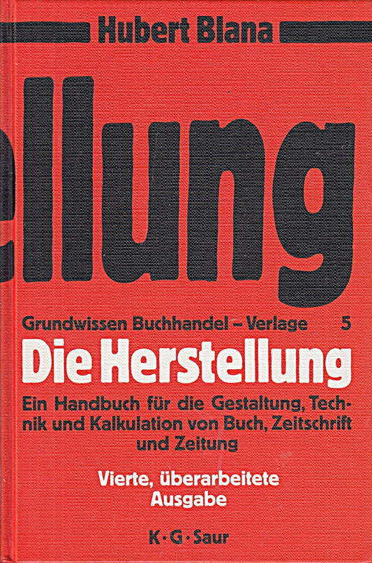 Grundwissen Buchhandel  Verlage  Bd.5  Die Herstellung: Ein Handbuch für die Gestaltung  Technik und Kalkulation von Buch  Zeitschrift und Zeitung