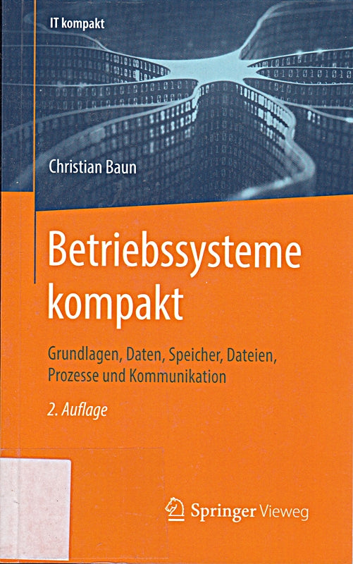 Betriebssysteme kompakt: Grundlagen  Daten  Speicher  Dateien  Prozesse und Kommunikation (IT kompakt)