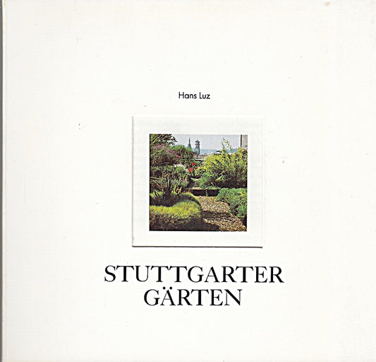 Stuttgarter Gärten. Betrachtungen zur Entwicklung der Gartengestaltung von 1900 bis heute.