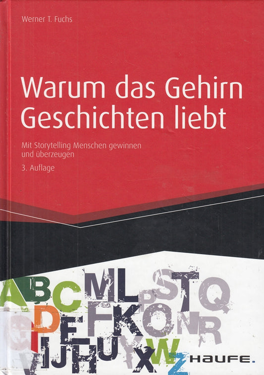 Warum das Gehirn Geschichten liebt: Mit Storytelling Menschen gewinnen und überzeugen (Haufe Fachbuch)