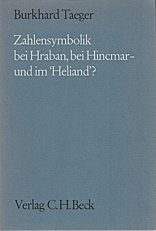 Zahlensymbolik bei Hraban  bei Hincmar - und im Heliand'? Studien zur Zahlensymbolik im Frühmittelalter.'