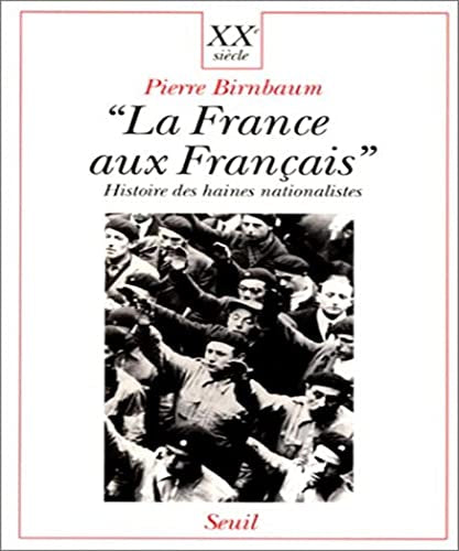 'La ''France aux Français''. Histoire des haines nationalistes'