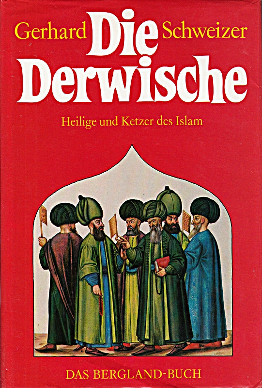 Schweizer die Derwische Heilige und Ketzer des Islam  Bergland 1984  2. Auflage  335 Seiten  Bilder