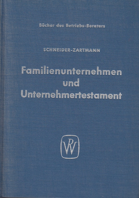 Familienunternehmen und Unternehmertestament : Rechtliche u. steuerl. Gestaltungsmöglichkeiten d. Familienunternehmen.