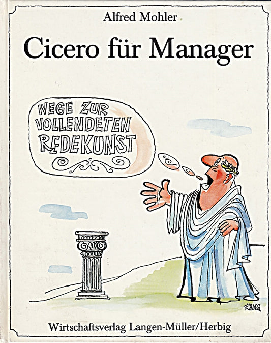 Cicero für Manager. Wege zur vollendeten Redekunst. Mit Zeichnungen von Rudolf Angerer