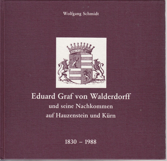 Eduard Graf von  Walderdorff und seine Nachkommen auf Hauzenstein und Kürn 1830 - 1988