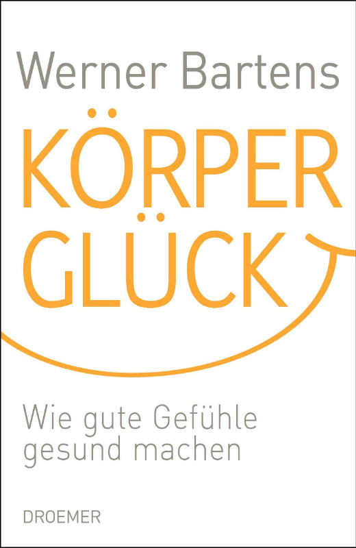 Körperglück: Wie gute Gefühle gesund machen