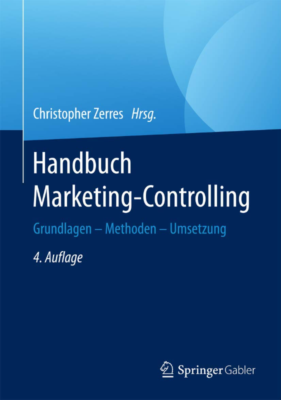 Handbuch Marketing-Controlling: Grundlagen ? Methoden ? Umsetzung