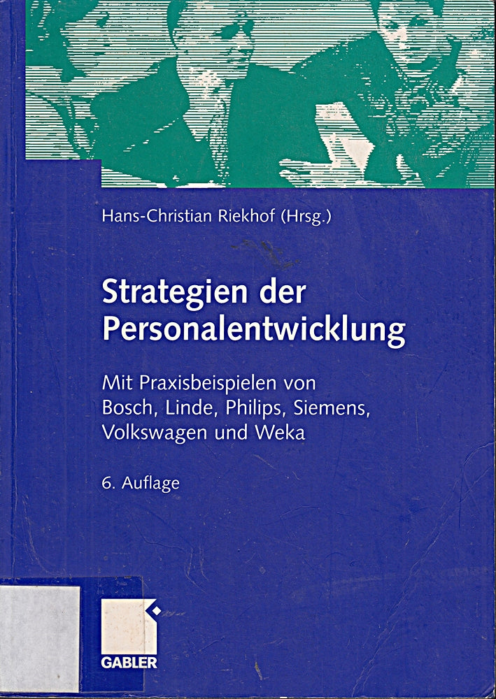 Strategien der Personalentwicklung: Mit Praxisbeispielen von Bosch  Linde  Philips  Siemens  Volkswagen und Weka
