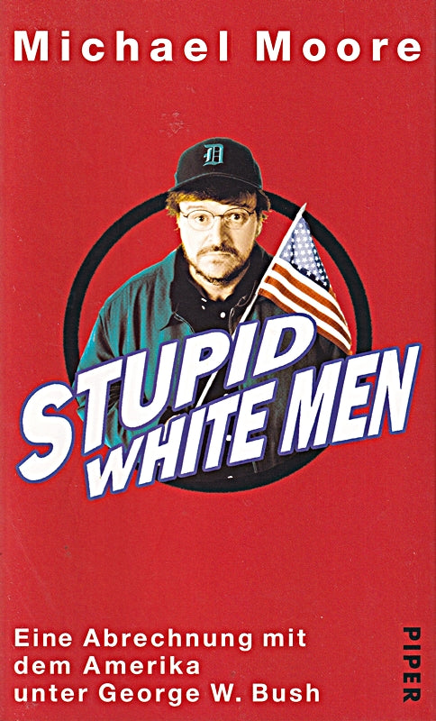 Stupid White Men. Eine Abrechnung mit dem Amerika unter George W. Bush
