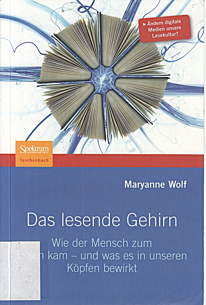 Das lesende Gehirn: Wie der Mensch zum Lesen kam - und was es in unseren Köpfen bewirkt