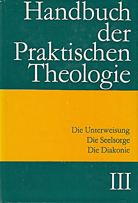 Handbuch der praktischen Theologie. Dritter Band. Die Unterweisung. Die Seelsorge. Die Diakonie. Register / Gesamtinhaltsverzeichnis. Kirchenkarte