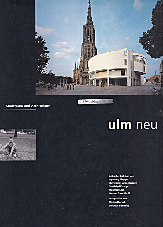 Ulm neu. Stadtraum und Architektur. Mit kritischen Beiträgen von Ingeborg Flagge  Christoph Hackelsberger  Gottfried Sack  Werner Strodthoff und Photografien von Martin Duckek und Volkmar Könneke.