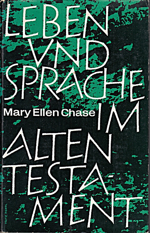 Leben und Sprache im Alten Testament. Mary Ellen Chase. [Aus d. Amerik. übertr. v. Herbert Schlüter]