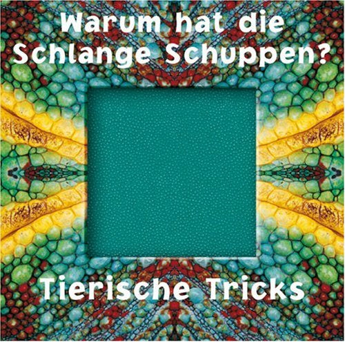 Warum hat die Schlange Schuppen?: Tierische Tricks